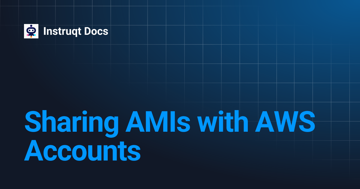 Sharing AMIs with AWS Accounts | Instruqt Docs